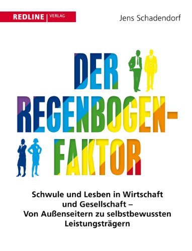 Der Regenbogen-Faktor: Schwule und Lesben in Wirtschaft und Gesellschaft - Von Außenseitern zu selbstbewussten Leistungsträgern von Redline Verlag