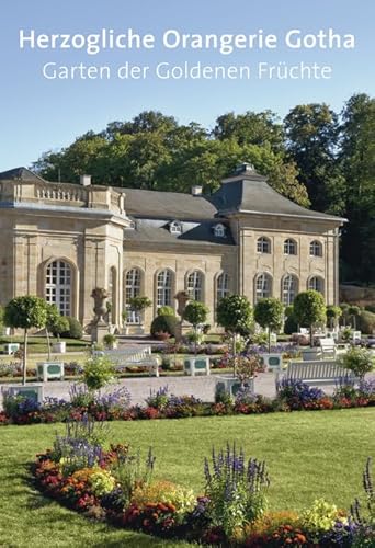 Herzogliche Orangerie Gotha: Garten der Goldenen Früchte (Amtliche Führer Special) von Deutscher Kunstverlag