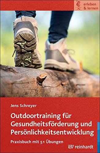 Outdoortraining für Gesundheitsförderung und Persönlichkeitsentwicklung: Praxisbuch mit 51 Übungen, Mit einem Geleitwort von Daniela Blickhan (erleben & lernen) von Reinhardt Ernst