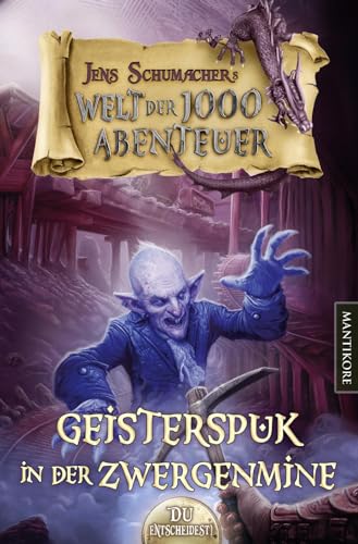 Die Welt der 1000 Abenteuer - Geisterspuk in der Zwergenmine: Ein Fantasy-Spielbuch von Mantikore Verlag
