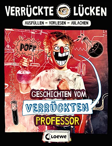 Verrückte Lücken - Geschichten vom verrückten Professor: Wortspiele für Kinder ab 10 Jahre