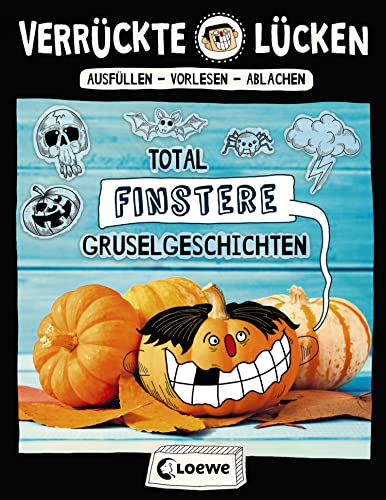 Verrückte Lücken - Total finstere Gruselgeschichten: Wortspiele für Kinder ab 10 Jahre