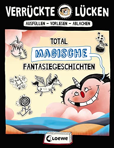 Verrückte Lücken - Total magische Fantasiegeschichten: Wortspiele für Kinder ab 10 Jahre Verrückte Lücken - Total magische Fantasiegeschichten: Wortspiele für Kinder ab 10 Jahre