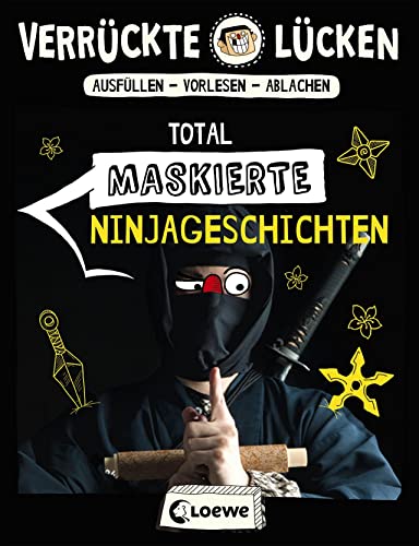 Verrückte Lücken - Total maskierte Ninjageschichten: Wortspiele für Kinder ab 10 Jahre