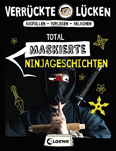 Verrückte Lücken - Total maskierte Ninjageschichten: Wortspiele für Kinder ab 10 Jahre Verrückte Lücken - Total maskierte Ninjageschichten: Wortspiele für Kinder ab 10 Jahre