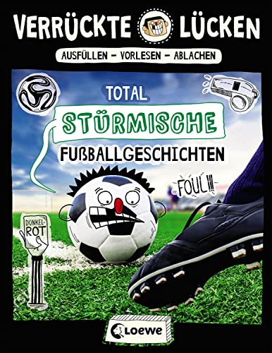 Verrückte Lücken - Total stürmische Fußballgeschichten: Wortspiele für Kinder ab 10 Jahre von LOEWE