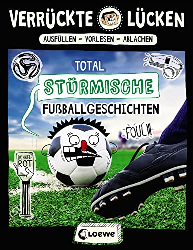 Verrückte Lücken - Total stürmische Fußballgeschichten: Wortspiele für Kinder ab 10 Jahre