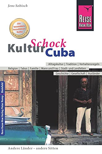 Reise Know-How KulturSchock Cuba: Alltagskultur, Traditionen, Verhaltensregeln, ... von Reise Know-How Rump GmbH