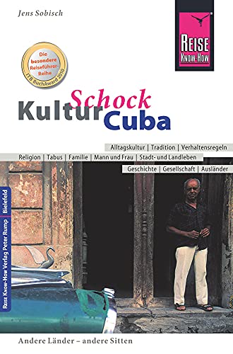 Reise Know-How KulturSchock Cuba: Alltagskultur, Traditionen, Verhaltensregeln, ...