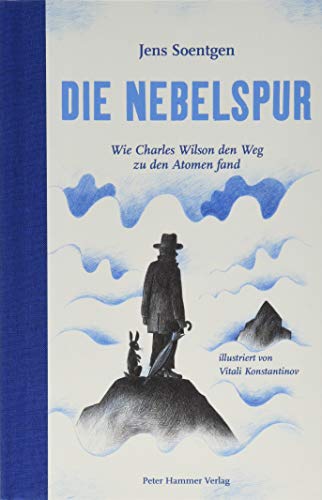 Die Nebelspur: Wie Charles Wilson den Weg zu den Atomen fand