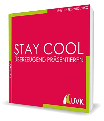 Stay cool - überzeugend präsentieren: Studieren im Quadrat Stay cool - überzeugend präsentieren: Studieren im Quadrat von Uvk Verlag