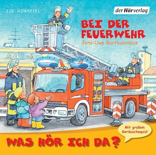 Was hör ich da? Bei der Feuerwehr: CD Standard Audio Format, Lesung von Hoerverlag DHV Der