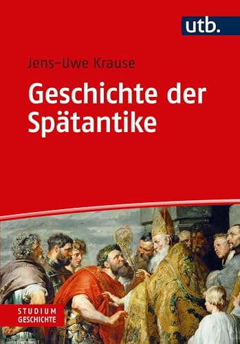 Geschichte der Spätantike: Eine Einführung (Studium Geschichte, Band 4761)