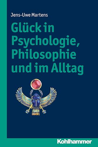 Glück in Psychologie, Philosophie und im Alltag von Kohlhammer W.