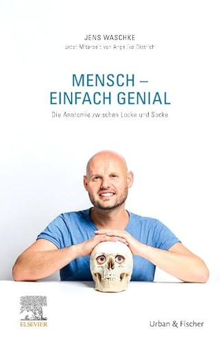 Mensch - einfach genial: Die Anatomie zwischen Locke und Socke von Elsevier