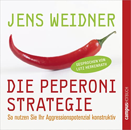 Die Peperoni-Strategie: So nutzen Sie Ihr Aggressionspotenzial konstruktiv von Campus Verlag