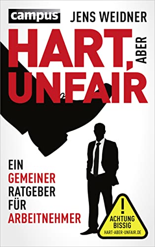 Hart, aber unfair: Ein gemeiner Ratgeber für Arbeitnehmer. Die Lektüre dieses Buches führt zu erhöhter Schlagfertigkeit