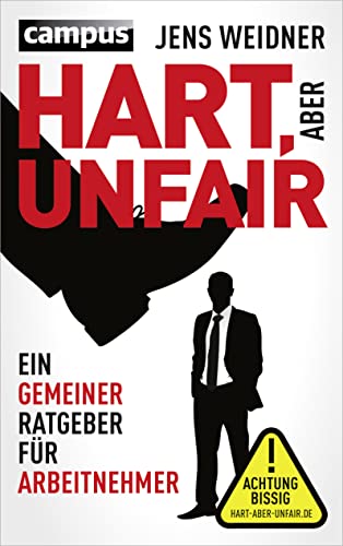 Hart, aber unfair: Ein gemeiner Ratgeber für Arbeitnehmer. Die Lektüre dieses Buches führt zu erhöhter Schlagfertigkeit Hart, aber unfair: Ein gemeiner Ratgeber für Arbeitnehmer. Die Lektüre dieses Buches führt zu erhöhter Schlagfertigkeit