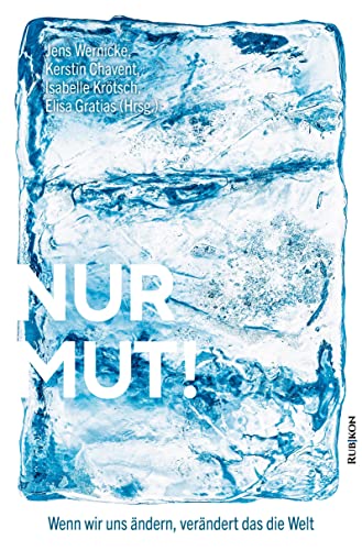 Nur Mut!: Wenn wir uns ändern, verändert das die Welt Nur Mut!: Wenn wir uns ändern, verändert das die Welt