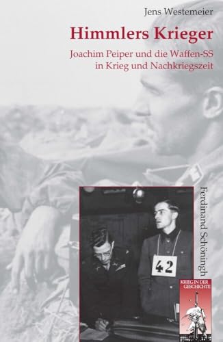 Himmlers Krieger: Joachim Peiper und die Waffen-SS in Krieg und Nachkriegszeit (Krieg in der Geschichte) von Schoeningh Ferdinand GmbH