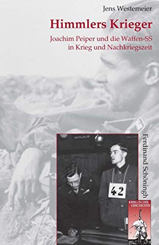 Himmlers Krieger: Joachim Peiper und die Waffen-SS in Krieg und Nachkriegszeit (Krieg in der Geschichte)