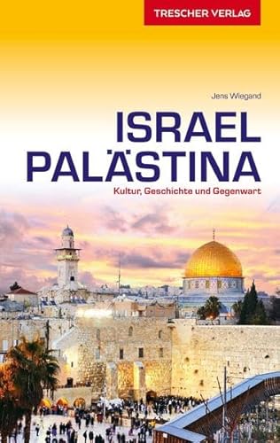 Reiseführer Israel und Palästina: Kultur, Geschichte und Gegenwart (Trescher-Reiseführer)