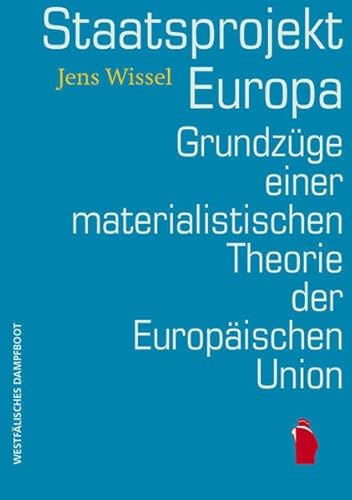 Staatsprojekt EUropa: Grundzüge einer materialistischen Theorie der Europäischen Union von Westfälisches Dampfboot