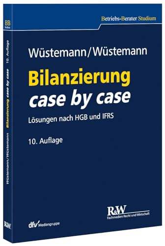 Bilanzierung case by case: Lösungen nach HGB und IFRS: Lösungen nach HGB und IFRS / mit 12 Prüfungsschemata und 4 Tabellen (Betriebs-Berater Studium - BWL case by case) von Recht Und Wirtschaft GmbH