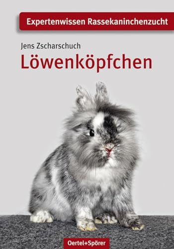 Löwenköpfchen: Expertenwissen Rassekaninchen (Expertenwissen Rassekaninchenzucht) von Oertel Und Spoerer GmbH
