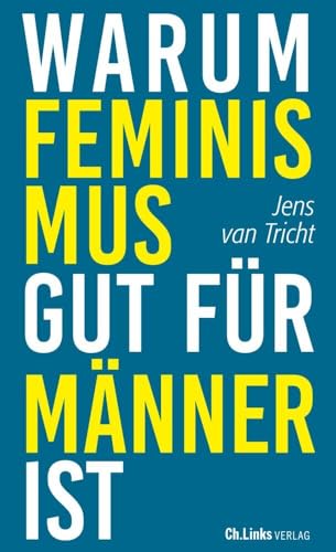 Warum Feminismus gut für Männer ist: Aus dem Niederländischen von Christina Brunnenkamp und Isabel Hessel