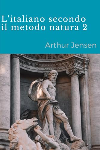 L'italiano Secondo Il Metodo Natura 2 (L'italiano Secondo Il Metodo Natura: Italian by the natural method, Band 2) von Independently published