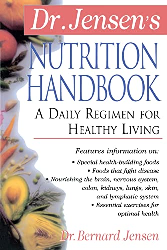 Dr. Jensen's Nutrition Handbook: A Daily Regimen for Healthy Living (The Dr. Bernard Jensen Library)