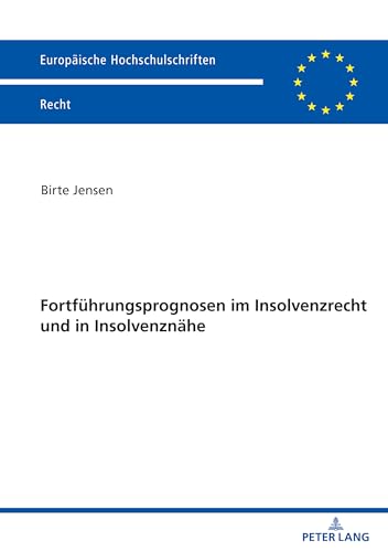 Fortführungsprognosen im Insolvenzrecht und in Insolvenznähe: DE (Europäische Hochschulschriften Recht, Band 6755) von Peter Lang