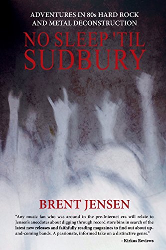 No Sleep 'til Sudbury: Adventures in 80s Hard Rock and Metal Deconstruction