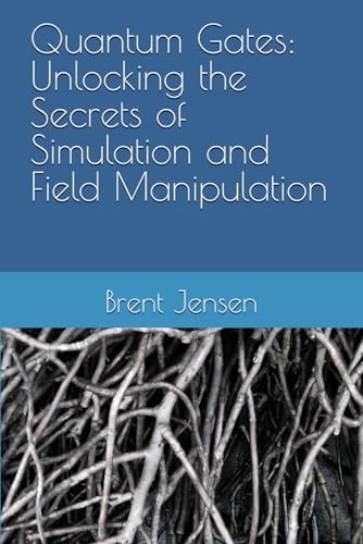 Quantum Gates: Unlocking the Secrets of Simulation and Field Manipulation von Independently published