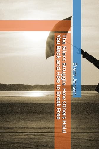 The Silent Struggle: How Others Hold You Back and How to Break Free von Independently published