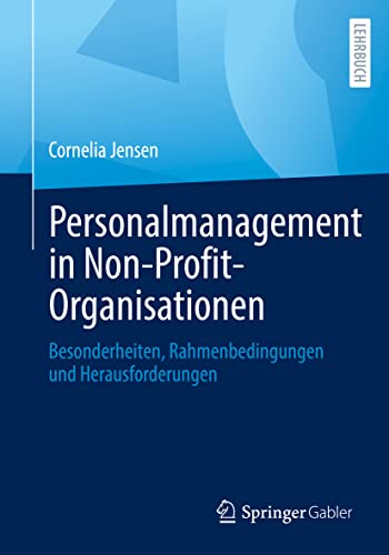 Personalmanagement in Non-Profit-Organisationen: Besonderheiten, Rahmenbedingungen und Herausforderungen Personalmanagement in Non-Profit-Organisationen: Besonderheiten, Rahmenbedingungen und Herausforderungen