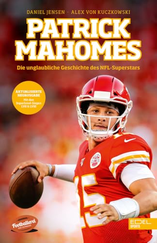 Patrick Mahomes – Die unglaubliche Geschichte des NFL-Superstars: Die Biografie des dreimaligen Super-Bowl-Gewinners von Edel Sports - ein Verlag der Edel Verlagsgruppe