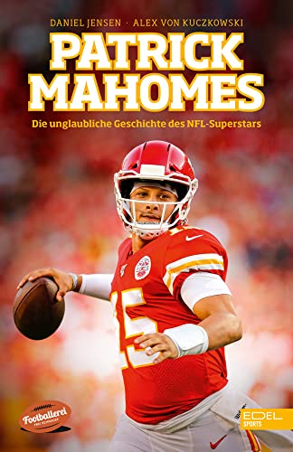 Patrick Mahomes - Die unglaubliche Geschichte des NFL-Superstars: Die Biografie des dreimaligen Super-Bowl-Gewinners Patrick Mahomes - Die unglaubliche Geschichte des NFL-Superstars: Die Biografie des dreimaligen Super-Bowl-Gewinners