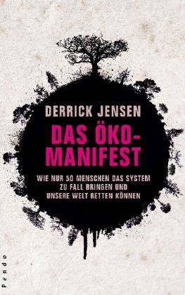 Das Öko-Manifest: Wie nur 50 Menschen das System zu Fall bringen und unsere Welt retten können