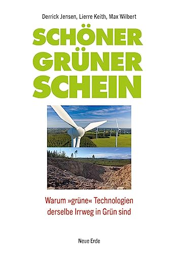 Schöner grüner Schein: Warum »grüne« Technologien derselbe Irrweg in Grün sind von Neue Erde