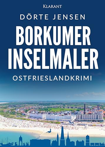 Borkumer Inselmaler. Ostfrieslandkrimi (Borkumer Polizei ermittelt) von Klarant Verlag