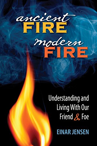 Ancient Fire, Modern Fire: Understanding and Living With Our Friend & Foe von Pixyjack Press, Inc.