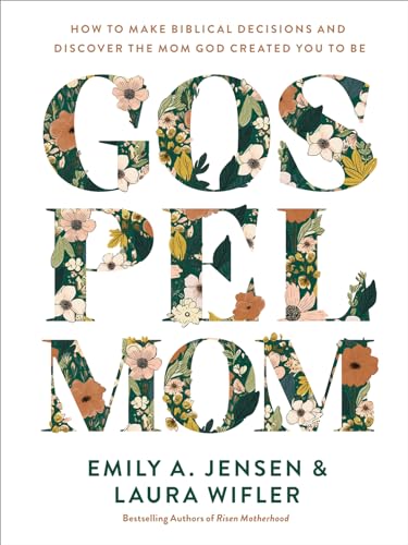 Gospel Mom: How to Make Biblical Decisions and Discover the Mom God Created You to Be von Harvest House Publishers