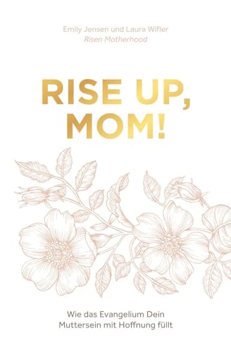 Rise up, Mom!: Wie das Evangelium Dein Muttersein mit Hoffnung füllt von Christliche Literaturverbreitung