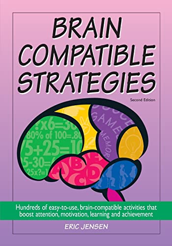 Brain-Compatible Strategies: Hundreds of Easy-To-Use, Brain-Compatible Activities That Boost Attention, Motivation, Learning and Achievement