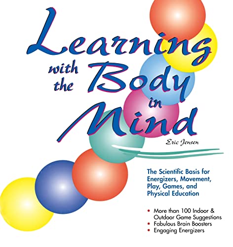 Learning With the Body in Mind: The Scientific Basis for Energizers, Movement, Play, Games, and Physical Education von Corwin