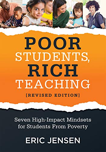 Poor Students, Rich Teaching: Seven High-Impact Mindsets for Students from Poverty (Using Mindsets in the Classroom to Overcome Student Poverty and