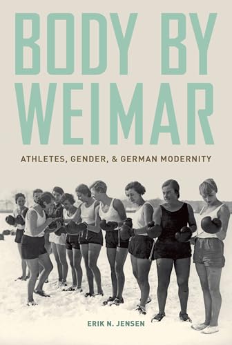 Body by Weimar: Athletes, Gender, And German Modernity von Oxford University Press, USA