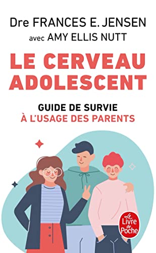Le Cerveau adolescent: Guide de survie à l'usage des parents